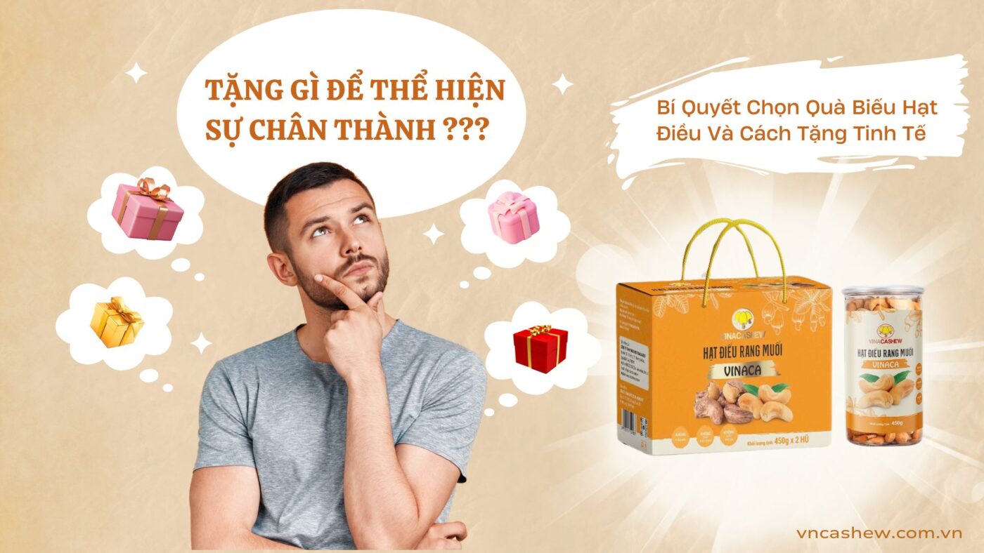 Bí Quyết Chọn Quà Biếu Hạt Điều